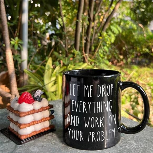 Funny Office Mugs Gift- Let me Drop Everything And Work on Your Problem - Picture 3 of 6
